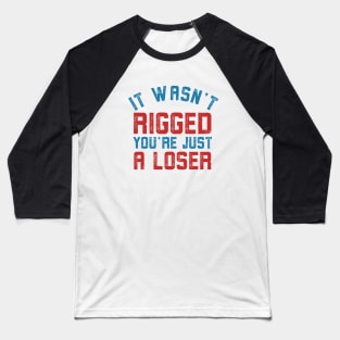 It wasn’t rigged you’re just a loser Baseball T-Shirt